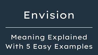 What Does Envision Mean? Envision Meaning in English With 5 Example Sentences