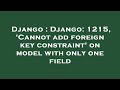 Django : Django: 1215, 'Cannot add foreign key constraint' on model with only one field