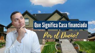 Que Significa Casa Financiada de Dueño a Dueño?