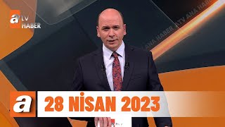 atv Ana Haber | 28 Nisan 2023