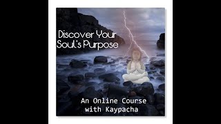 Discover Your Soul's Purpose with Kaypacha!