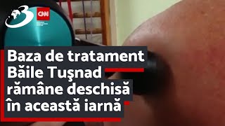 Baza de tratament Băile Tuşnad rămâne deschisă în această iarnă