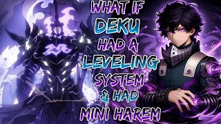 What If Deku Had A Leveling System \u0026 Had Mini Harem!? | Part 1