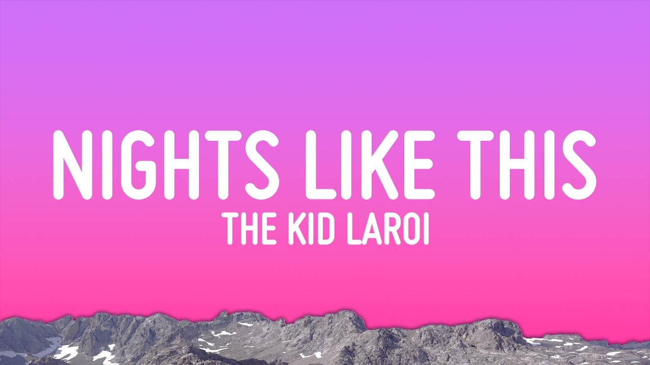 Nights Like This The Kid Laroi Song Lyrics Music Videos Concerts