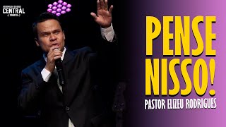 PASTOR ELIZEU RODRIGUES: PENSE NISSO! - PREGAÇÃO ANGELICAL