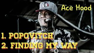 1. Popovitch  2. Finding My Way  - Ace Hood