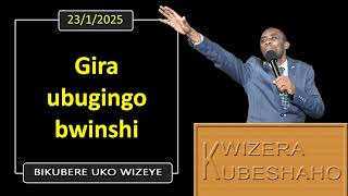 GIRA UBUGINGO BWINSHI (Bikubere uko wizeye) | Pastor UWAMBAJE Emmanuel | 23/1/2025.