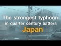 The strongest typhoon in quarter century batters Japan