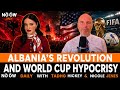 Albania's Protests & WORLD CUP Hypocrisy | NOOW DAILY