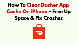 How To Clear Dasher App Cache On iPhone – Free Up Space & Fix Crashes