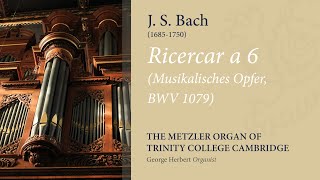 Bach - Ricercar a 6 (Musikalisches Opfer BWV1079) | The Metzler Organ at Trinity College Cambridge