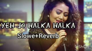 yeh jo halka halka suroor hai (slowed and Reverb) by neha kakkar