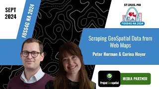 FOSS4G NA 2024 - Scraping GeoSpatial Data from Web Maps - Peter Herman & Carina Hoyer