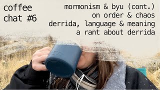 mormonism and byu, order and chaos, jacques derrida | coffee chat #6