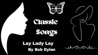 Classic Songs- “Lay Lady Lay” By Bob Dylan (Eps. 25)