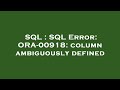 SQL : SQL Error: ORA-00918: column ambiguously defined