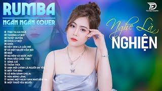 TÌNH TA HAI NGÃ, TUYỆT DUYÊN, THẤM THÍA NGÂN NGÂN COVER- Album Rumba Nhạc Trẻ Đặc Biệt Hay Nhất 2025