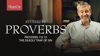The Deadly Trap of Sin | Lesson 10 | Proverbs 7:8-10 | Studies in Proverbs with Paul Washer