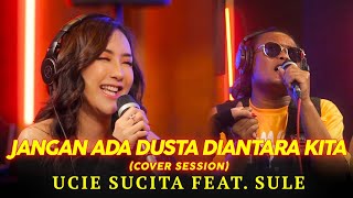 UCIE SUCITA feat. SULE - JANGAN ADA DUSTA DI ANTARA KITA