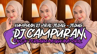 DJ CAMPURAN TIKTOK VIRAL 2024 JEDAG JEDUG FULL BASS MENGKANE TERBARU