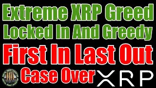 XRP Extreme Greed Mode \u0026 Ripple Case First In Last Out