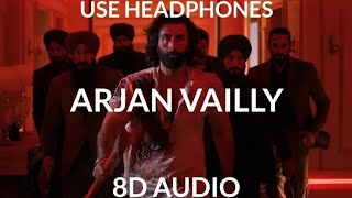 Arjan Vailly (8D Audio) || Animal || Bhupinder Babbal || Manan Bhardwaj || Ranbir Kapoor