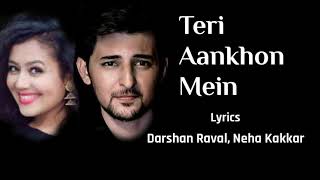 Teri Aankhon Mein (Lyrics) - Darshan Raval, Neha Kakkar | Manan Bhardwaj | Kumaar