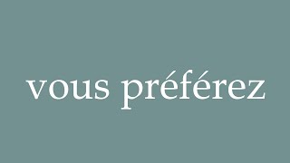 How to Pronounce ''vous préférez'' Correctly in French