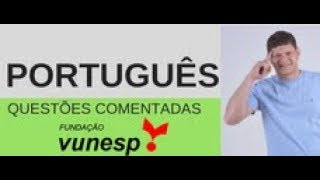 PORTUGUÊS - QUESTÕES COMENTADAS VUNESP