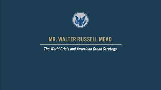 The World Crisis and American Grand Strategy, with Walter Russell Mead