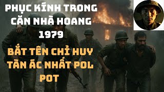 Trận Phục Kích Trong Căn Nhà Hoang 1979_Bắt Sống Tên Chỉ Huy Tàn Ác Của Pol Pot“