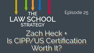 Privacy Law with Zack Heck + Is CIPP/US Certification Worth It? [Law School Strategy Ep. 25]