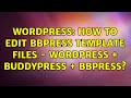 Wordpress: How to edit bbPress template files - WordPress + BuddyPress + bbPress?