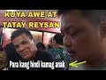 TATAY REYSAN MAY NAKAKAGULAT NA SINABI KAY KUYA AWE