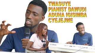 TWASUYE PIANIST DAWUDI ADUCURANGIRA IGISIRIMBA/BYATANGIYE PAPA ANTUMA KUVUZA INGOMA NKOMEREZAHO...