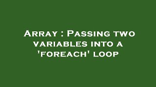 Array : Passing two variables into a 'foreach' loop