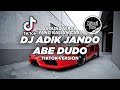 DJ ADIK JANDO ABE DUDO TIKTOK VIRAL 2023 FULL BASS ! Jibril Pro Version