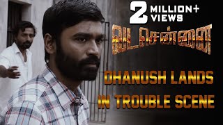 VADACHENNAI - Dhanush Lands in Trouble Scene | Dhanush | Ameer | Andrea Jeremiah | Vetri Maaran