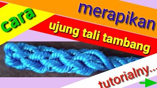 tutorial cara merapikan ujung tali tambang