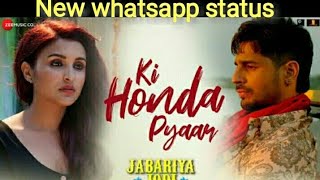 Ki Honda Pyaar-Jabariya Jodi | New whatsapp status | Arijit singh Ki honda pyar status video |