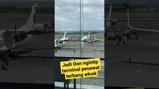 Dasar Oon ngintip terminal pesawat terbang wkwk