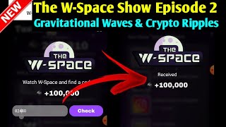 The W-Space Show | Episode 2 WATCH THE W-SPACE AND FIND A CODE | W COIN NEW YOUTUBE VIDEO CODE TODAY