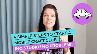 4 Simple Steps to Start a Mobile Craft Club (no studio? no problem!)