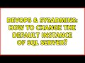 DevOps & SysAdmins: How to change the default instance of SQL Server? (2 Solutions!!)