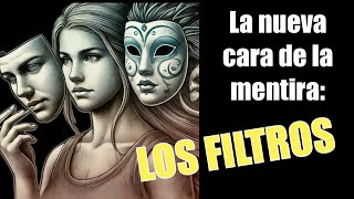 La nueva cara de la mentira: LOS FILTROS.