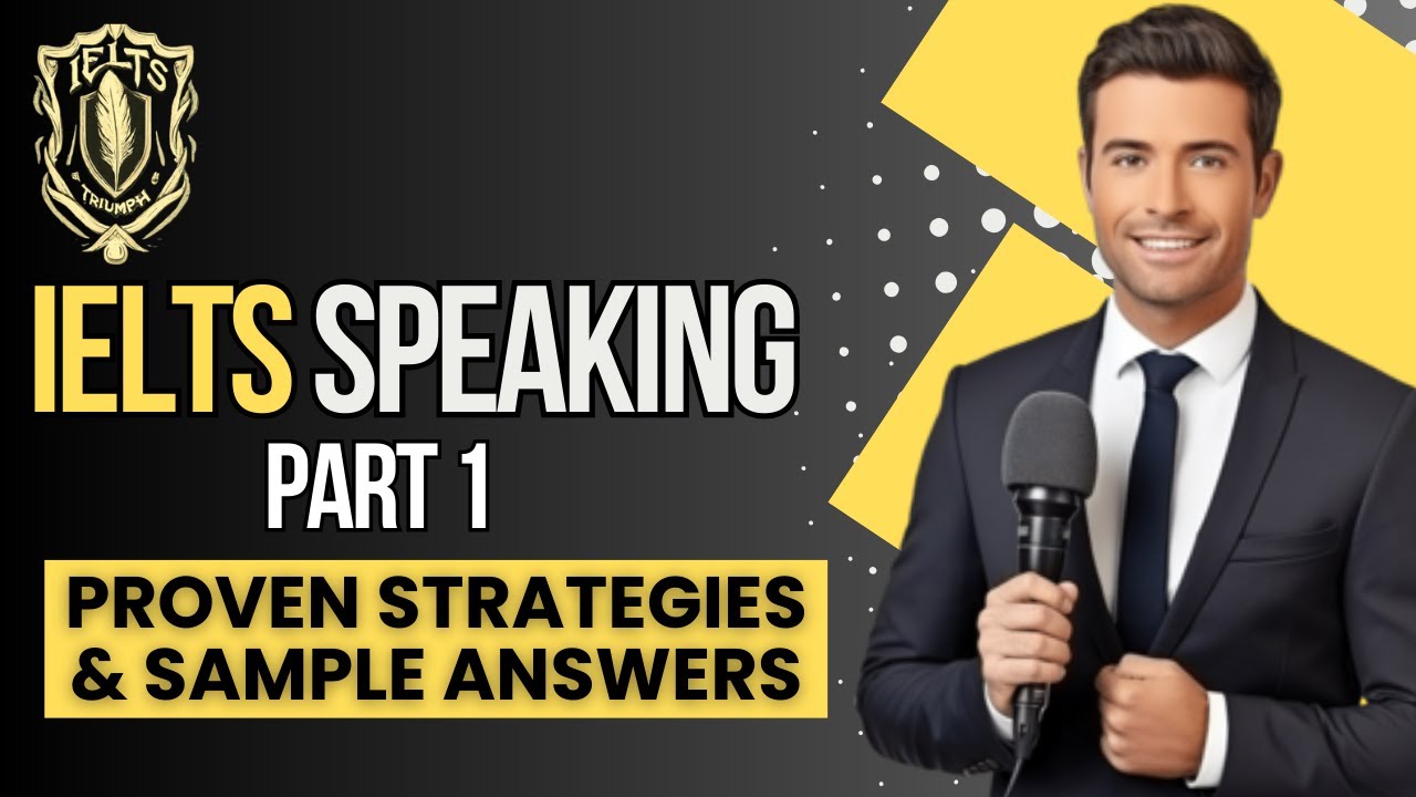 Ielts Speaking Part 1 Strategies To Ace Your Test With Sample Answers