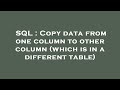 SQL : Copy data from one column to other column (which is in a different table)