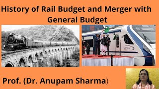 History of Rail Budget and Merger with General Budget  Prof.  Anupam Sharma