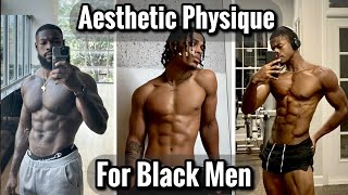 How to Build an Aesthetic Body for Black Men / No BS Aesthetic Body Guide For Black Men