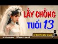 Vừa nghe mà khóc nghẹn ngào LẤY CHỐNG TUỔI 13 - Đọc Truyện Đêm Khuya #doctruyendemkhuya